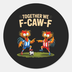 F Caw F Rooster Funny Bird Fcawf Chicken Soccer Fa Classic Round Sticker