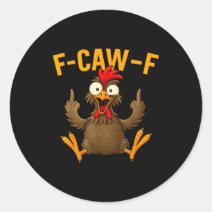 F Caw F Rooster Funny Bird Fcawf Chicken Whisperer Classic Round Sticker