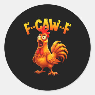 F Caw F Rooster Funny Bird Fcawf Chicken Whisperer Classic Round Sticker