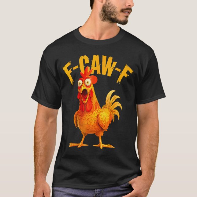 F Caw F Rooster Funny Bird Fcawf Chicken Whisperer T-Shirt (Front)