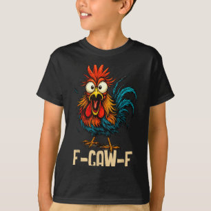 F Caw F Rooster Funny Bird Fcawf Chicken Whisperer T-Shirt
