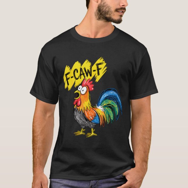 F Caw F Rooster Funny Bird Fcawf Chicken Whisperer T-Shirt (Front)