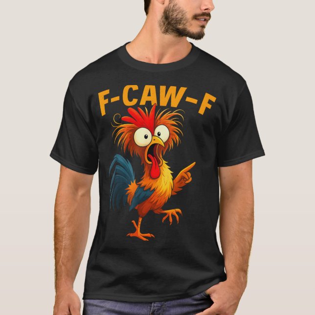F Caw F Rooster Funny Bird Fcawf Chicken Whisperer T-Shirt (Front)