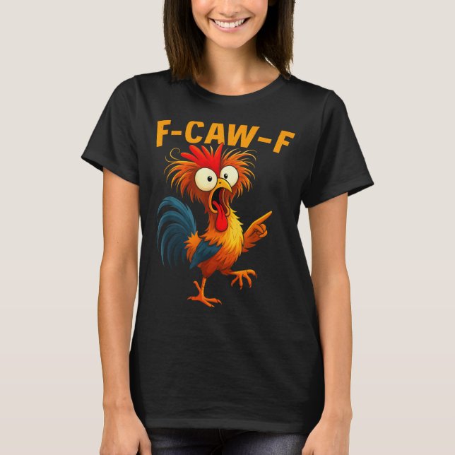 F Caw F Rooster Funny Bird Fcawf Chicken Whisperer T-Shirt (Front)