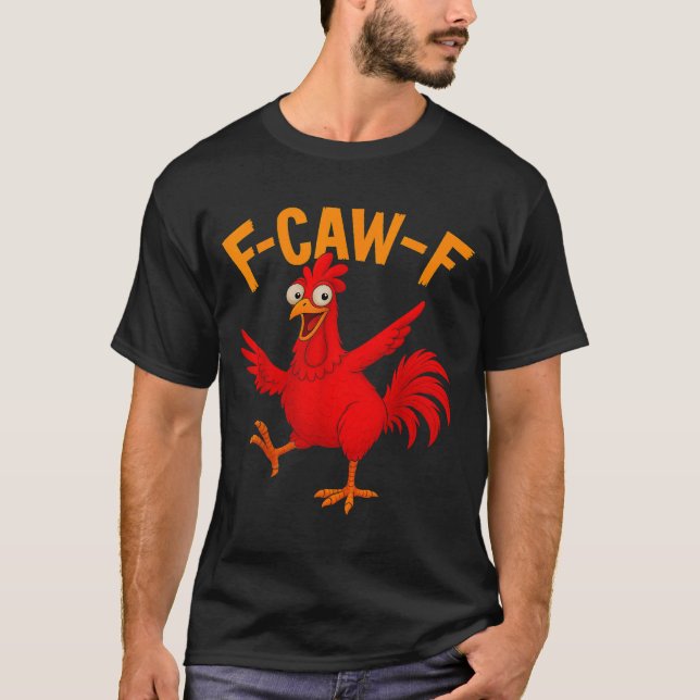 F Caw F Rooster Funny Bird Fcawf Chicken Whisperer T-Shirt (Front)