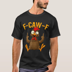F Caw F Rooster Funny Bird Fcawf Chicken Whisperer T-Shirt