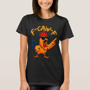 F Caw F Rooster Funny Bird Fcawf Chicken Whisperer T-Shirt
