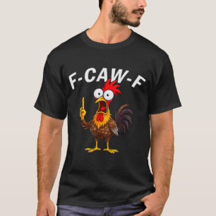 F Caw F Rooster Funny Bird Fcawf Chicken Whisperer T-Shirt