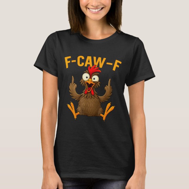F Caw F Rooster Funny Bird Fcawf Chicken Whisperer T-Shirt (Front)