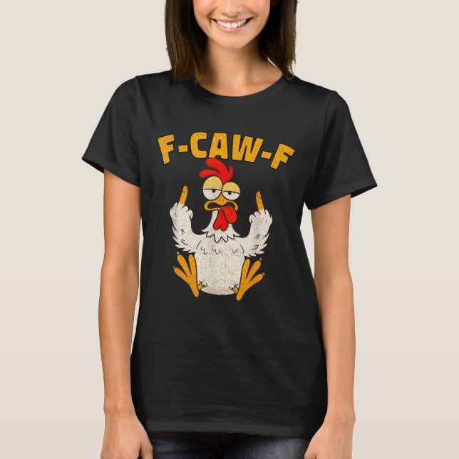 F Caw F Rooster Funny Bird Fcawf Chicken Whisperer T-Shirt (Front)