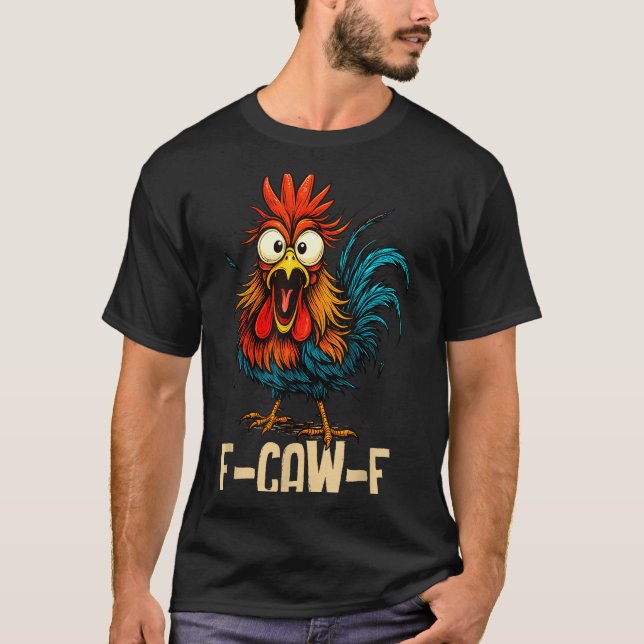 F Caw F Rooster Funny Bird Fcawf Chicken Whisperer T-Shirt (Front)