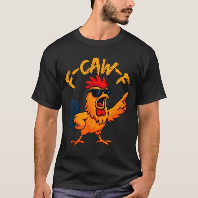 F Caw F Rooster Funny Bird Fcawf Chicken Whisperer T-Shirt (Front)