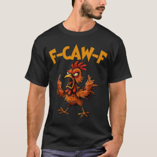 F Caw F Rooster Funny Bird Fcawf Chicken Whisperer T-Shirt