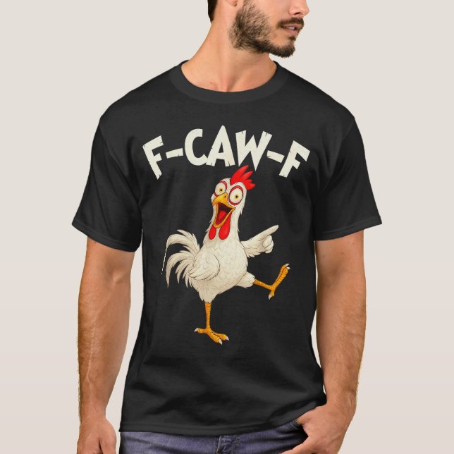 F Caw F Rooster Funny Bird Fcawf Chicken Whisperer T-Shirt (Front)