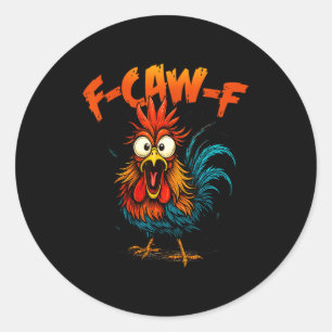 F Caw F Rooster Funny Crow Fcawf Chicken Whisperer Classic Round Sticker