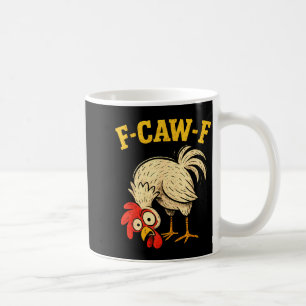 F Caw F Rooster Funny Fcawf Chicken Farm Bird Fawk Coffee Mug