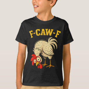 F Caw F Rooster Funny Fcawf Chicken Farm Bird Fawk T-Shirt