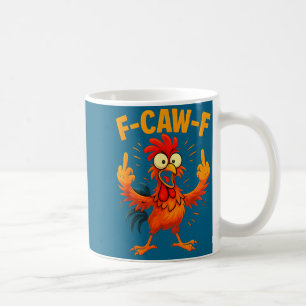 F Caw F Rooster Funny Sarcastic Chicken Middle Fin Coffee Mug