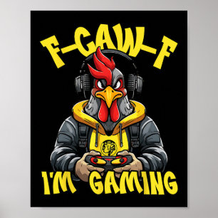 F-caw-f Rooster Game Funny Gamer Chicken Fcawf I'm Poster