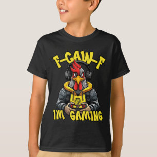 F-caw-f Rooster Game Funny Gamer Chicken Fcawf I'm T-Shirt