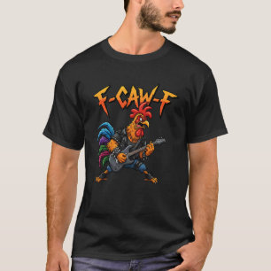 F-Caw-F Rooster Meme Funny Chicken Guitarist Joke  T-Shirt