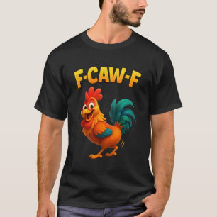 F-Caw-F Rooster Meme Funny Chicken Twerking Joke F T-Shirt
