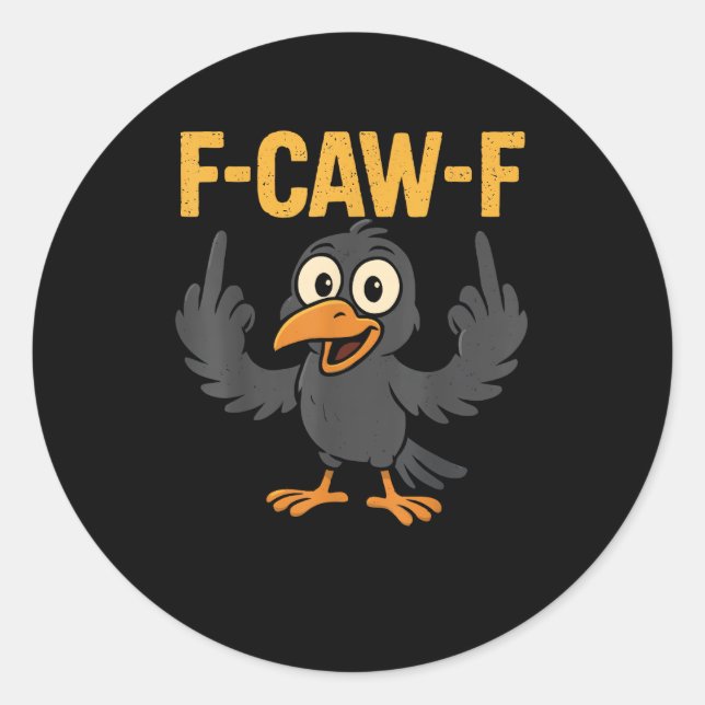 F-Caw-F Sarcastic Joke Funny Crow Meme Humor Classic Round Sticker (Front)