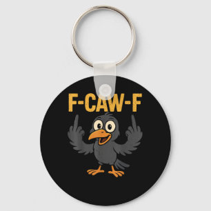 F-Caw-F Sarcastic Joke Funny Crow Meme Humor Key Ring