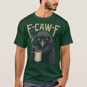 F Caw F T Shirt Coffee Crow Gothic Raven Funny Hal