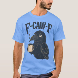 F Caw F T Shirt Coffee Crow Gothic Raven Funny Hal