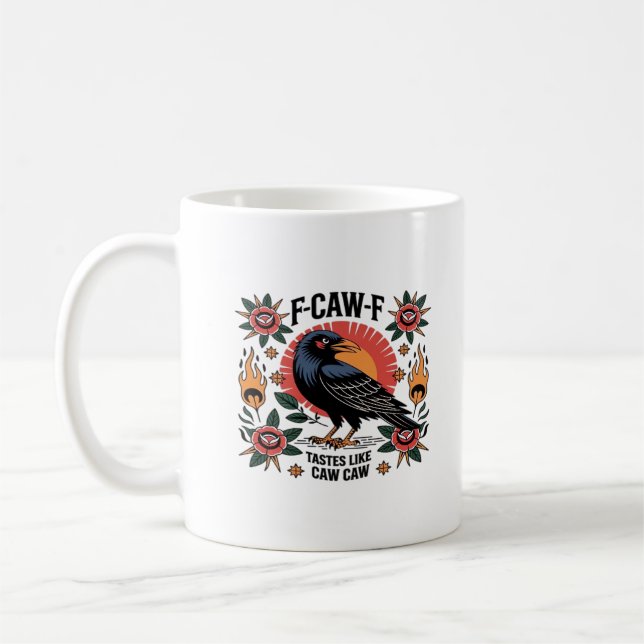 F Caw F Tastes Like Caw Caw Funny Quote Coffee Mug (Left)