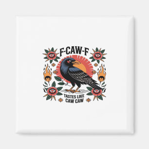 F Caw F Tastes Like Caw Caw Funny Quote Magnet