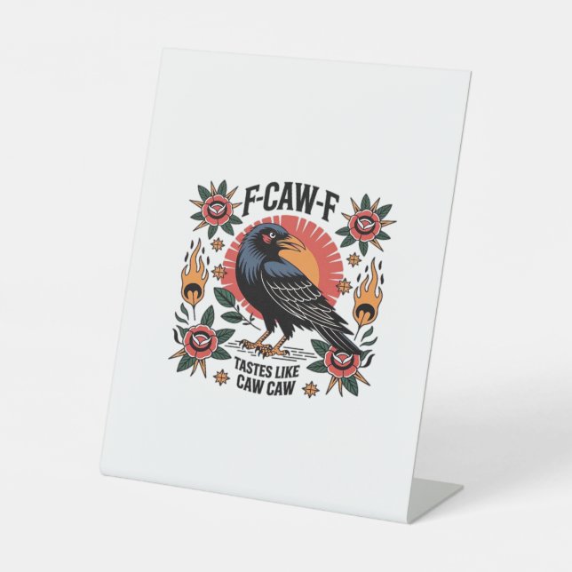 F Caw F Tastes Like Caw Caw Funny Quote Pedestal Sign (Front)