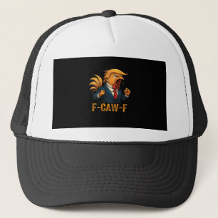 F-Caw-F Tr-ump Rooster Trucker Hat