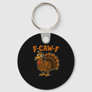 F Caw F Turkey Thanksgiving Funny Gobble Fcawf Gob Key Ring