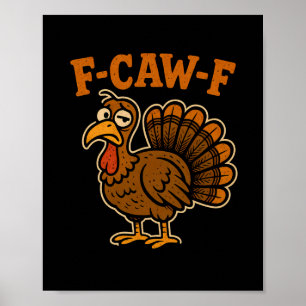 F Caw F Turkey Thanksgiving Funny Gobble Fcawf Gob Poster