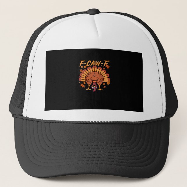 F Caw F Turkey Thanksgiving Trucker Hat (Front)