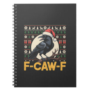 F-Caw-F Ugly Christmas Sweater Funny Raven Xmas Notebook