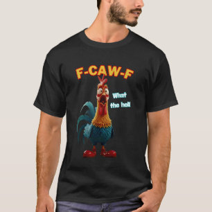 F-Caw-F What The Heli Funny Chicken Humour F-Caw-F T-Shirt