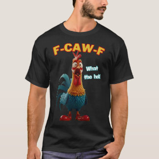 F-caw-f What The Heli Funny Chicken Humour F-caw-f T-Shirt