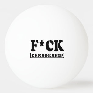 F*CK CENSORSHIP PING PONG BALL