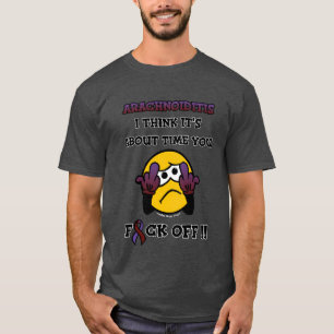 F#CK OFF...Arachnoiditis T-Shirt