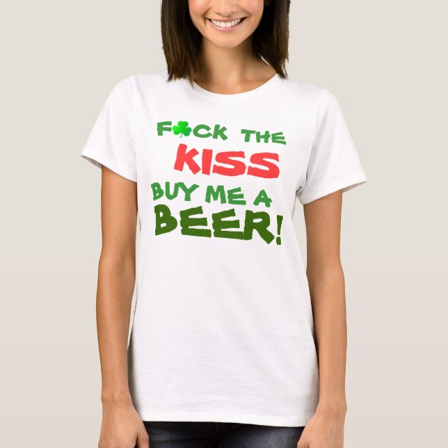 F*ck the KISS Buy me a BEER! T-Shirt (Front)