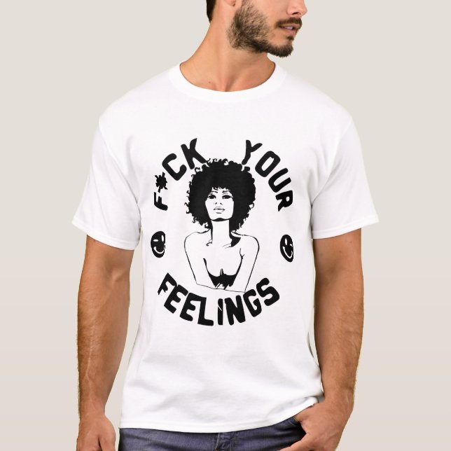F*CK Your Feelings  #USAPatriotGraphics  © T-Shirt (Front)