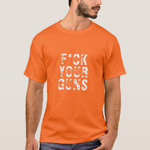 F*ck your guns white vintage grunge distressed T-Shirt