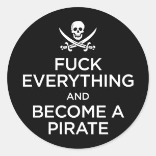 f*** everything and become a pirate classic round sticker
