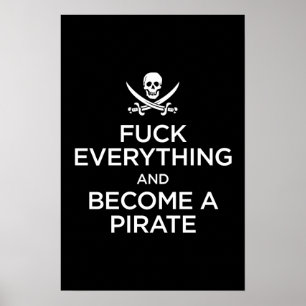 f*** everything and become a pirate poster
