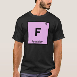 F - Feminism Philosophy Chemistry Symbol T-Shirt