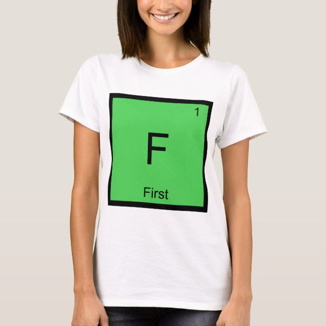 F - First Chemistry Element Symbol Meme T-Shirt (Front)