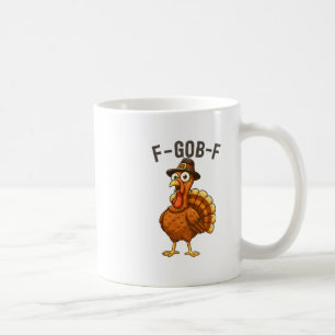 F-gob-f Funny Turkey Thanksgiving Humor Quote Turk Coffee Mug